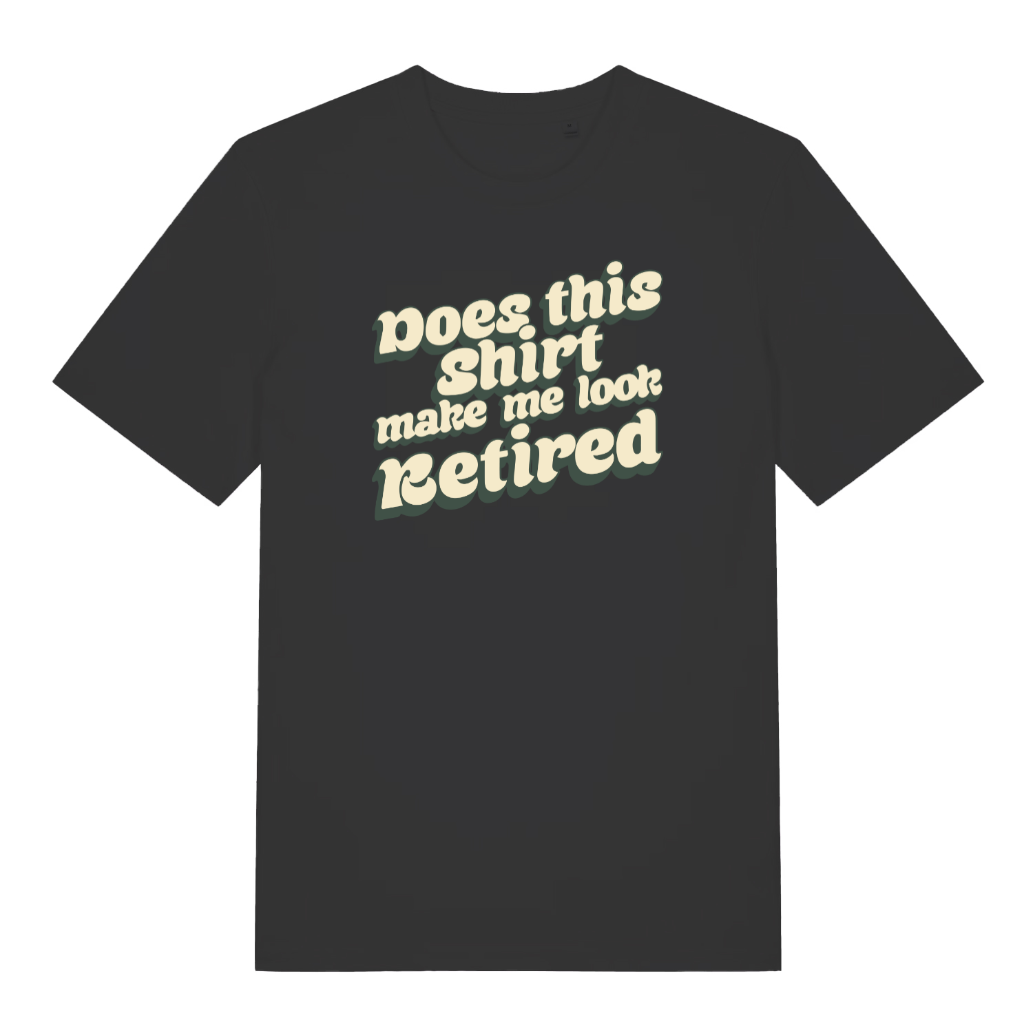 black funny slogan t-shirt with the text 'does this shirt make me look retired?'