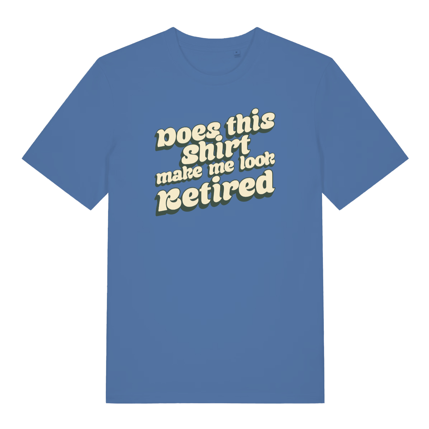 blue funny slogan t-shirt with the text 'does this shirt make me look retired?'