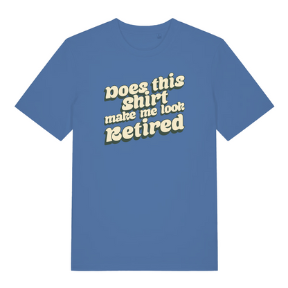 blue funny slogan t-shirt with the text 'does this shirt make me look retired?'