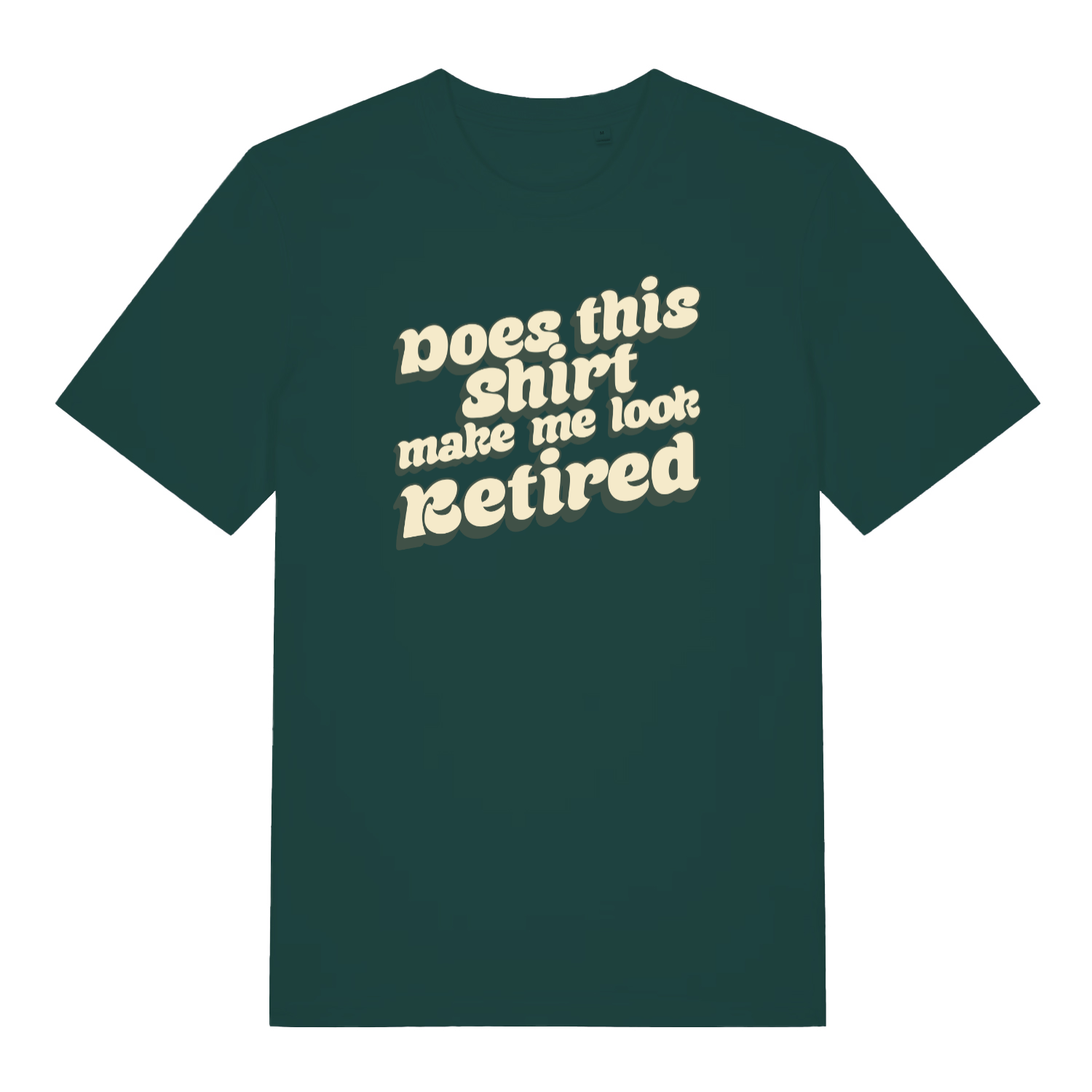 green funny slogan t-shirt with the text 'does this shirt make me look retired?'