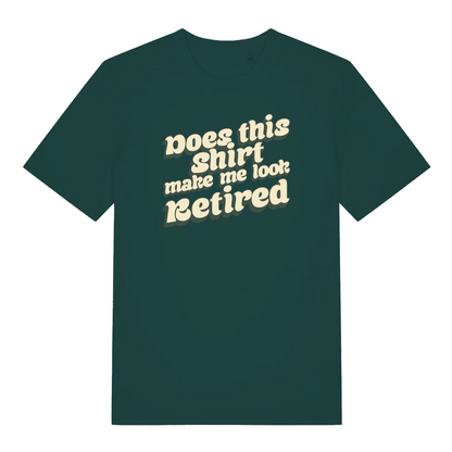 green funny slogan t-shirt with the text 'does this shirt make me look retired?'