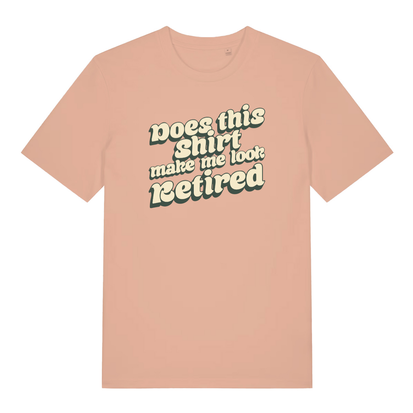 peach funny slogan t-shirt with the text 'does this shirt make me look retired?'