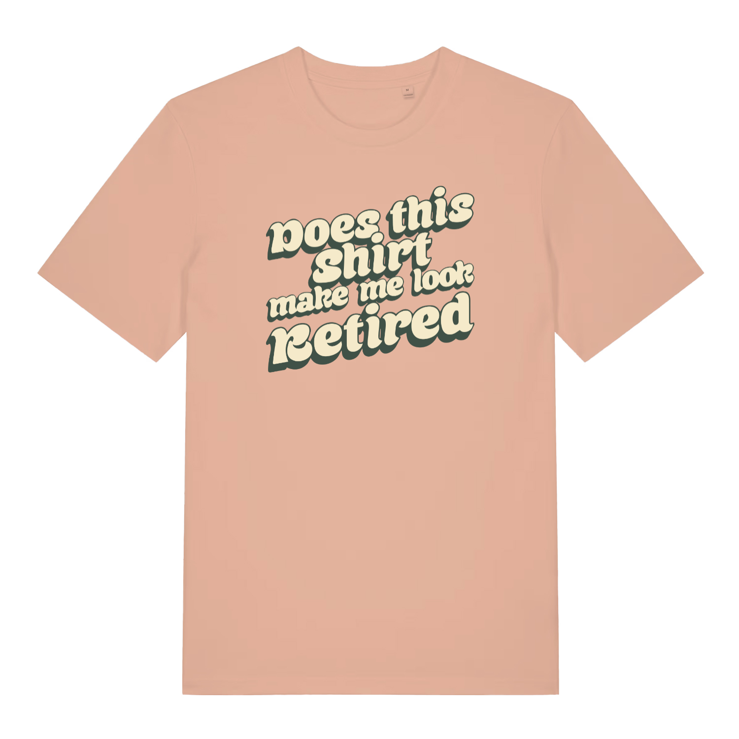 peach funny slogan t-shirt with the text 'does this shirt make me look retired?'