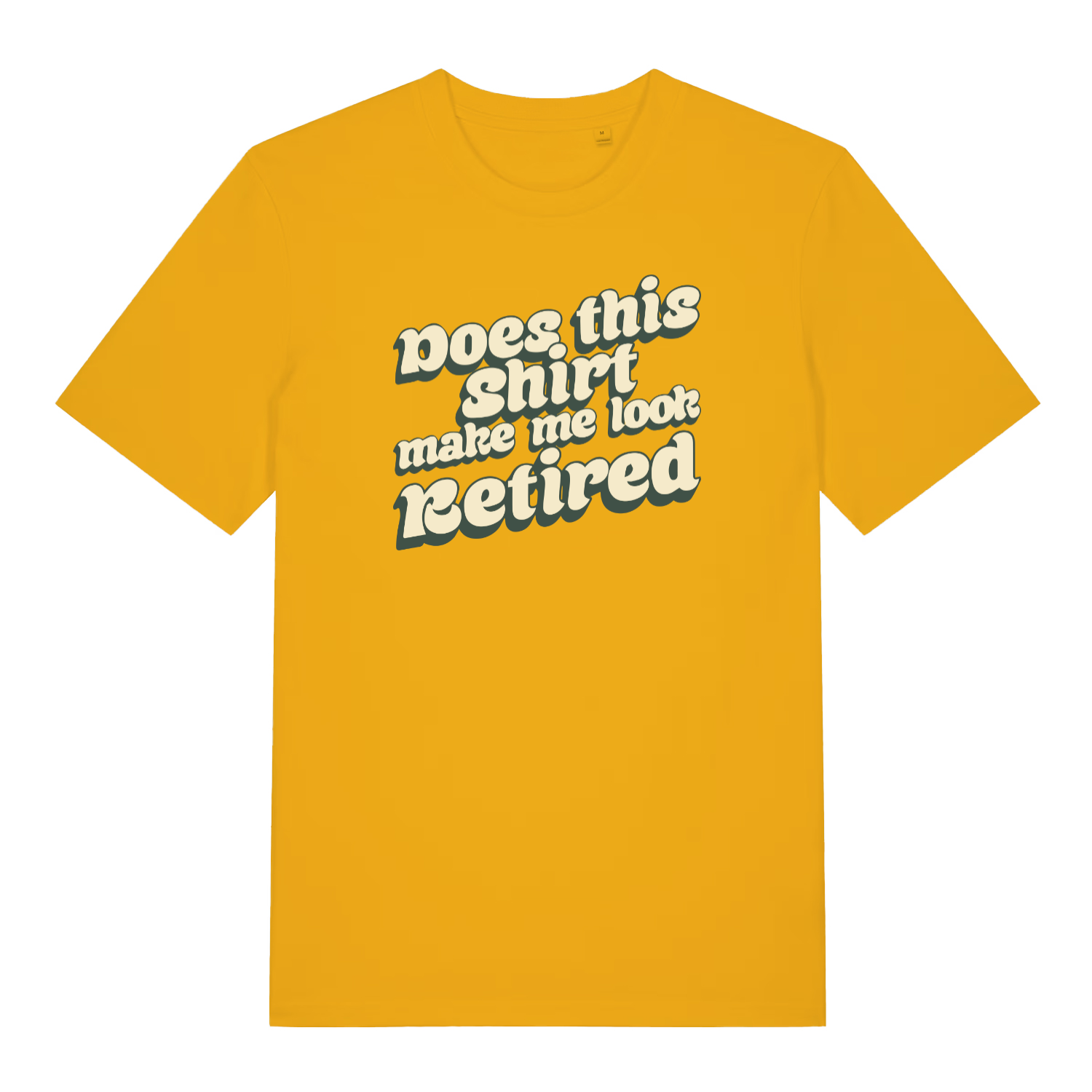 yellow funny slogan t-shirt with the text 'does this shirt make me look retired?'