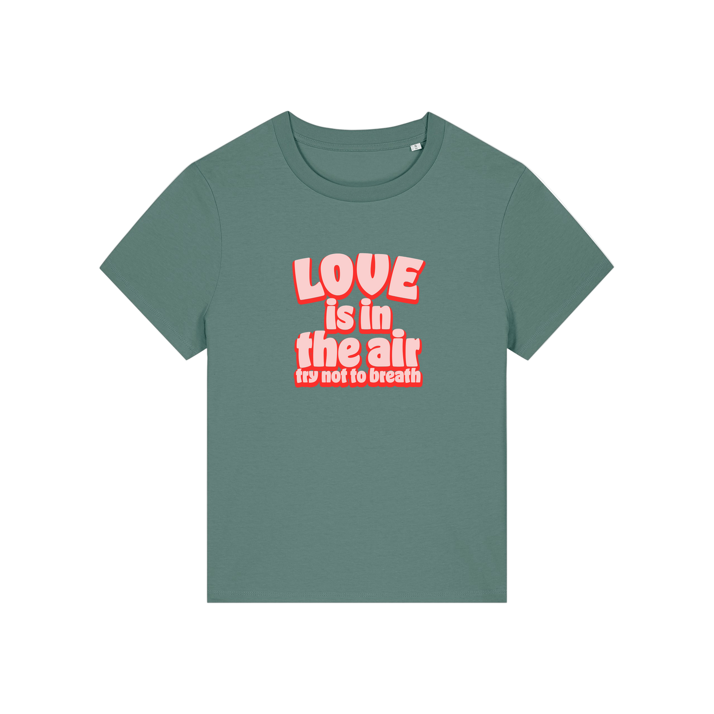 green slogan t-shirt with red text 'LOVE is in the air try not to breathe' 