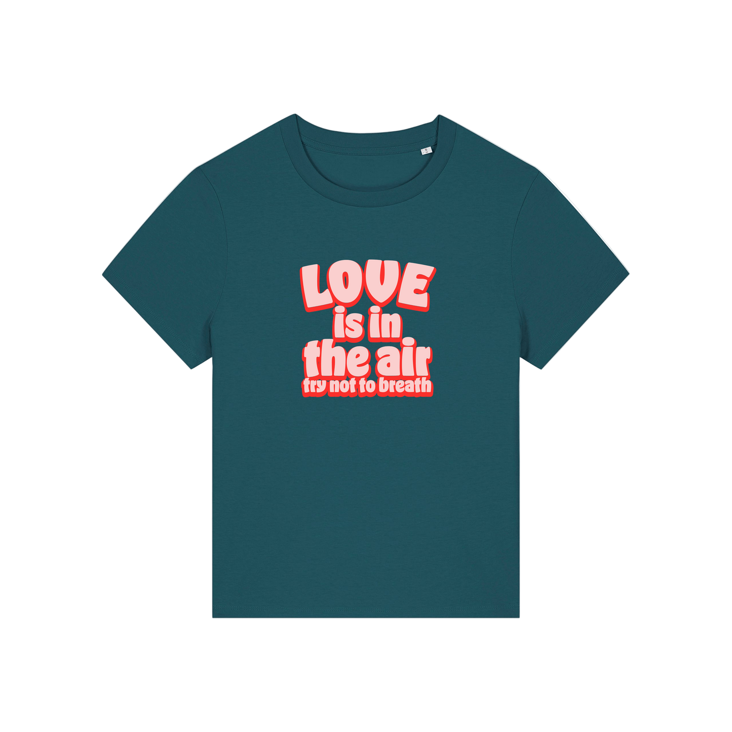 teal slogan t-shirt with red text 'LOVE is in the air try not to breathe' 