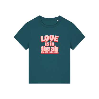 teal slogan t-shirt with red text 'LOVE is in the air try not to breathe' 