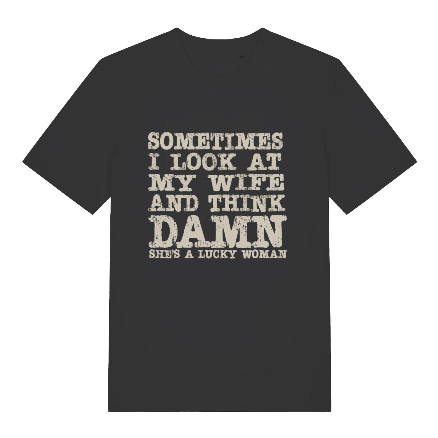 Black Damn She’s A Lucky Woman funny slogan t-shirt with bold distressed “SOMETIMES I LOOK AT MY WIFE AND THINK DAMN SHE’S A LUCKY WOMAN” text  