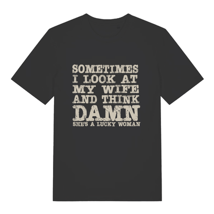Black Damn She’s A Lucky Woman funny slogan t-shirt with bold distressed “SOMETIMES I LOOK AT MY WIFE AND THINK DAMN SHE’S A LUCKY WOMAN” text  