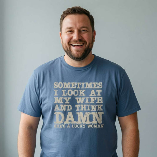 Bearded man smiling in blue Sometimes I Look at My Wife and Think Damn She’s a Lucky Woman t-shirt, mens witty funny husband statement