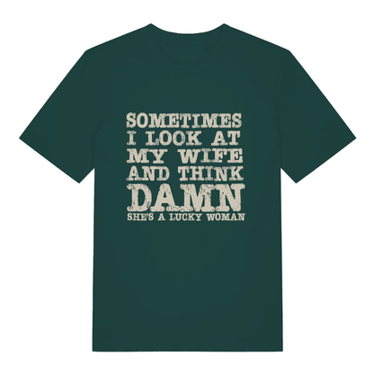 Green Damn She’s A Lucky Woman funny slogan t-shirt with bold “SOMETIMES I LOOK AT MY WIFE AND THINK DAMN SHE’S A LUCKY WOMAN” design  
