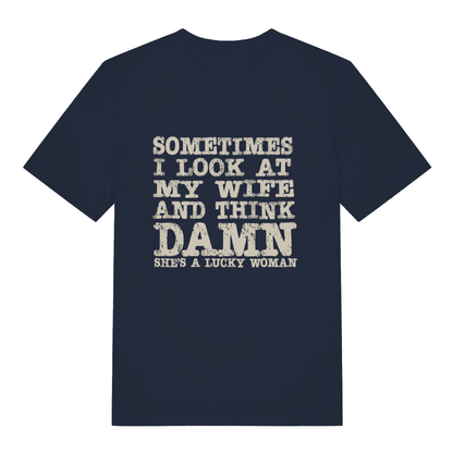 Navy Damn She’s A Lucky Woman funny slogan t-shirt with sharp distressed “SOMETIMES I LOOK AT MY WIFE AND THINK DAMN SHE’S A LUCKY WOMAN” text  
