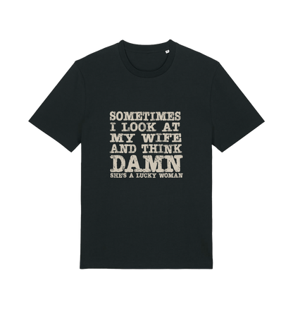 black funny dad t-shirt with the slogan 'sometimes i look at my wife and think damn she's a lucky woman'