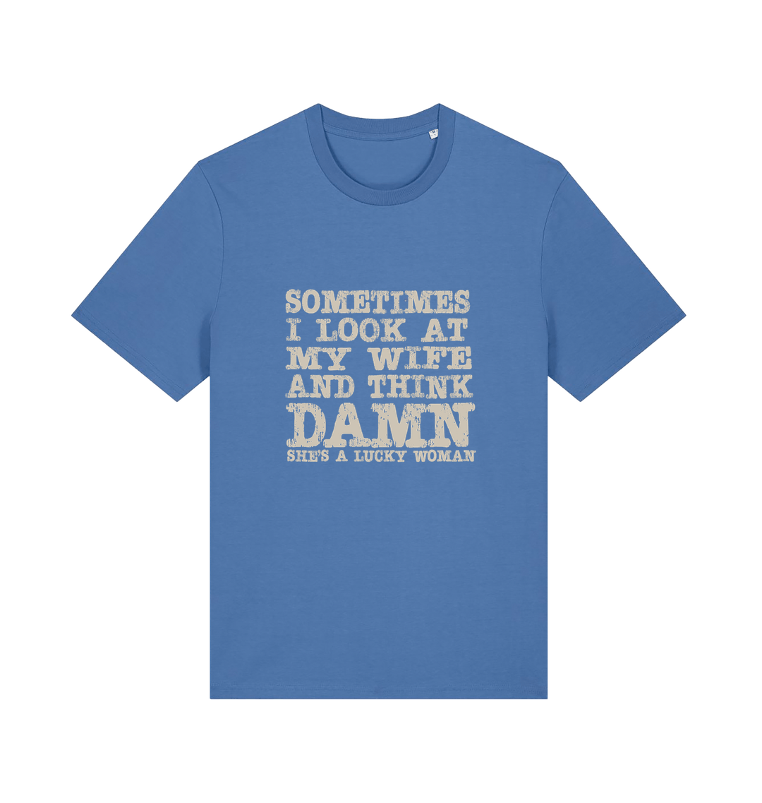 blue funny dad t-shirt with the slogan 'sometimes i look at my wife and think damn she's a lucky woman'