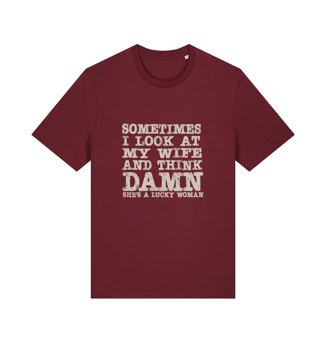 burgundy funny dad t-shirt with the slogan 'sometimes i look at my wife and think damn she's a lucky woman'