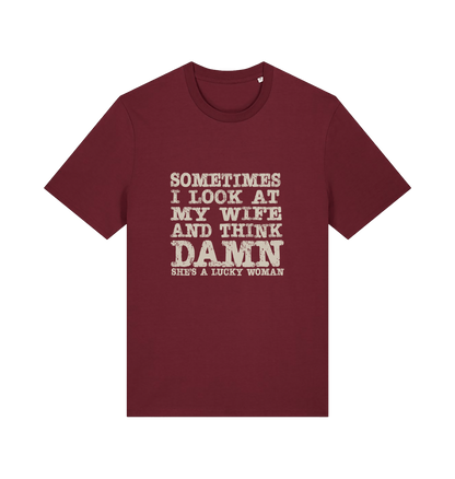 burgundy funny dad t-shirt with the slogan 'sometimes i look at my wife and think damn she's a lucky woman'