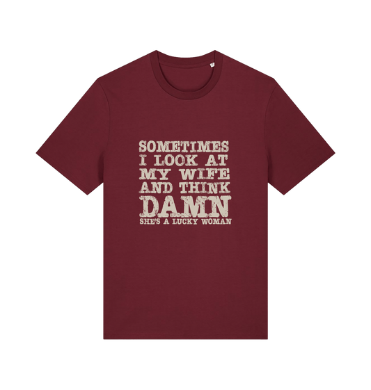 burgundy funny dad t-shirt with the slogan 'sometimes i look at my wife and think damn she's a lucky woman'
