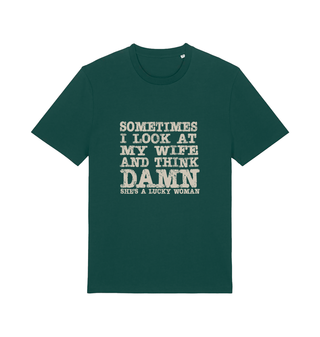 green funny dad t-shirt with the slogan 'sometimes i look at my wife and think damn she's a lucky woman'