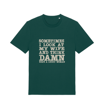 green funny dad t-shirt with the slogan 'sometimes i look at my wife and think damn she's a lucky woman'