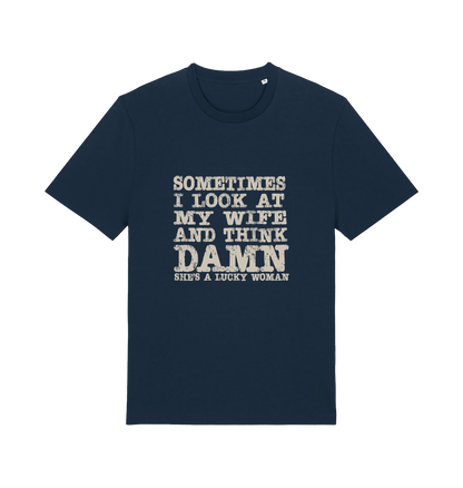 navy funny dad t-shirt with the slogan 'sometimes i look at my wife and think damn she's a lucky woman'