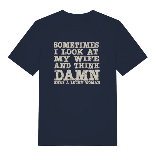 navy slogan t-shirt with the text 'sometimes i look at my wife and think damn she's a lucky woman'