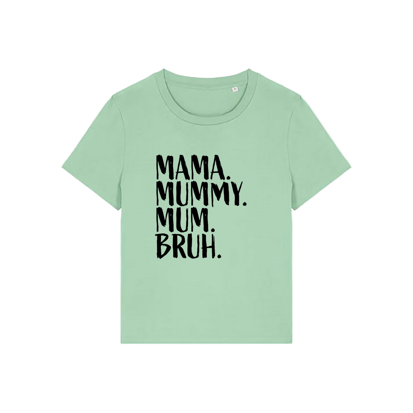 green t-shirt with the slogan 'mama, mummy, mum, bruh'