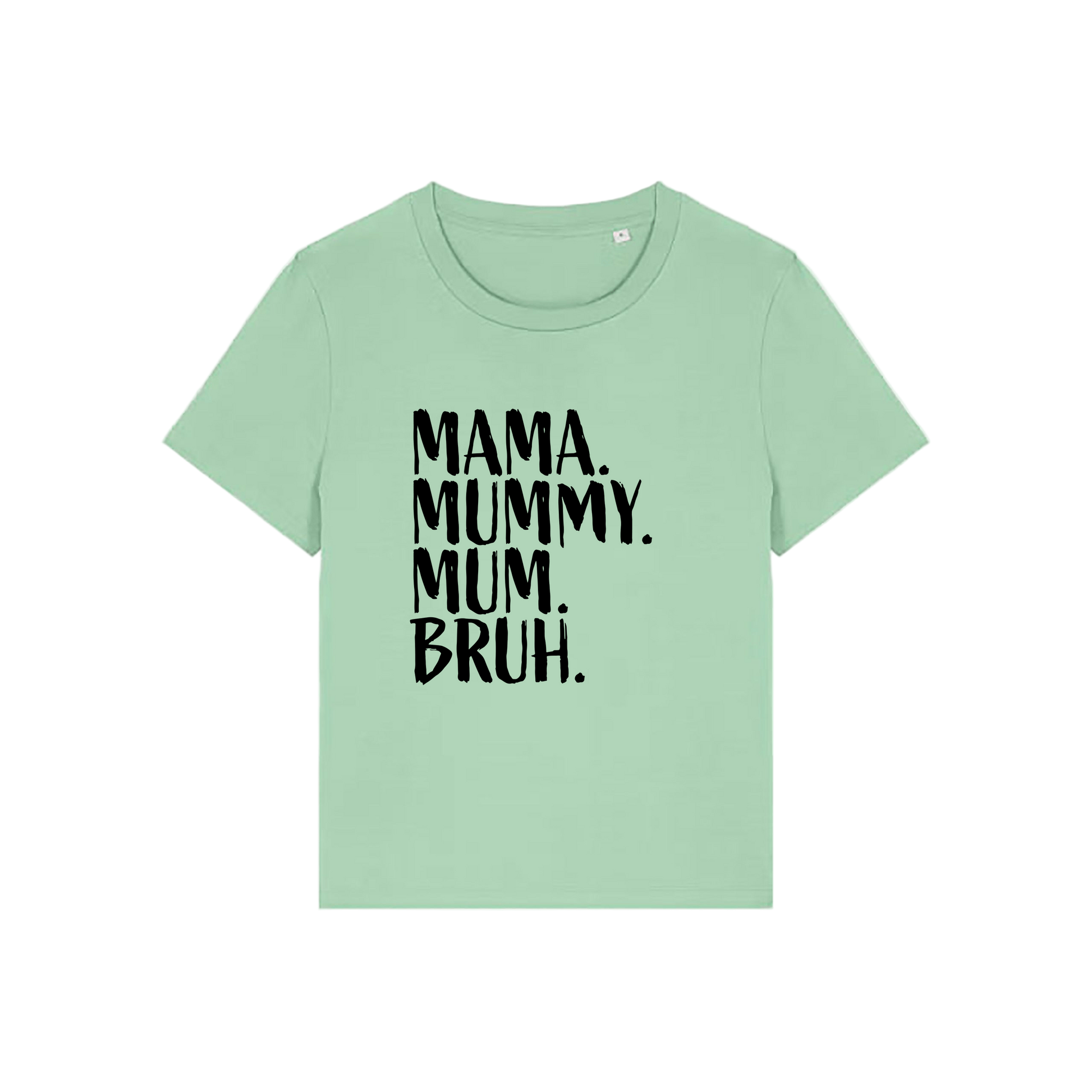 green t-shirt with the slogan 'mama, mummy, mum, bruh'