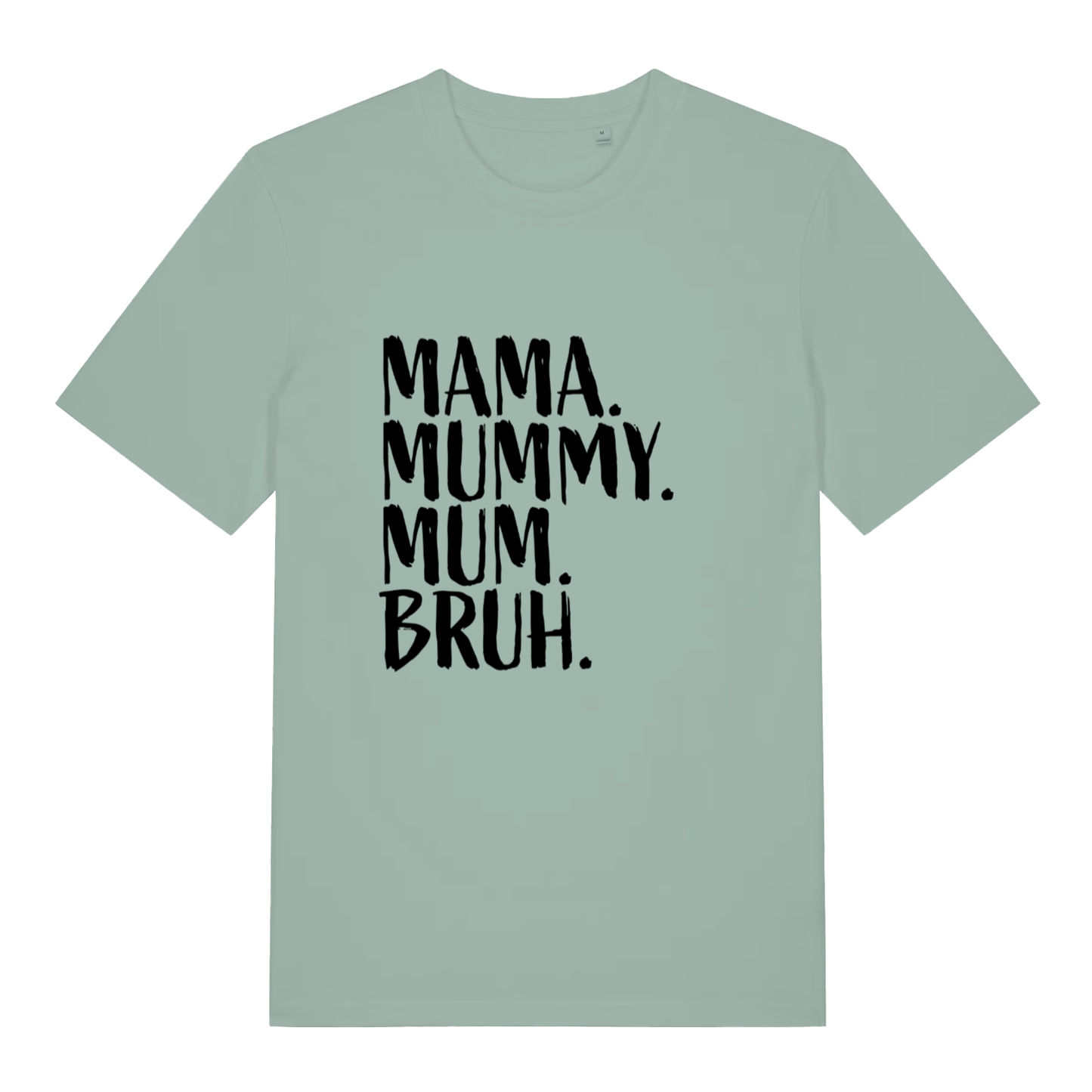Green Mama Mummy Mum Bruh funny slogan t-shirt with bold black “MAMA. MUMMY. MUM. BRUH.” text  