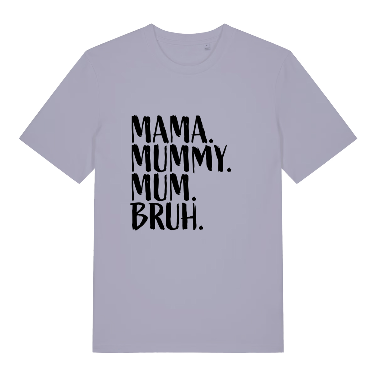 Lavender Mama Mummy Mum Bruh funny slogan t-shirt featuring brush-style “MAMA. MUMMY. MUM. BRUH.” lettering  