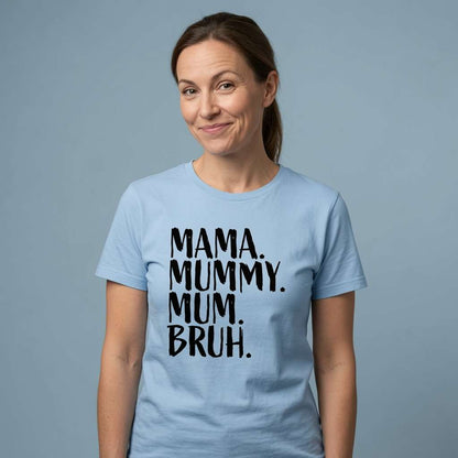 Woman with slight smile raised eyebrows in light blue Mama Mummy Mum Bruh tee, ladies relatable mum slogan