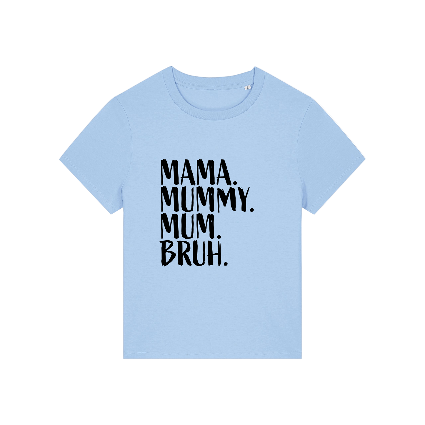 light blue t-shirt with the slogan 'mama, mummy, mum, bruh'