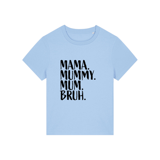 light blue t-shirt with the slogan 'mama, mummy, mum, bruh'
