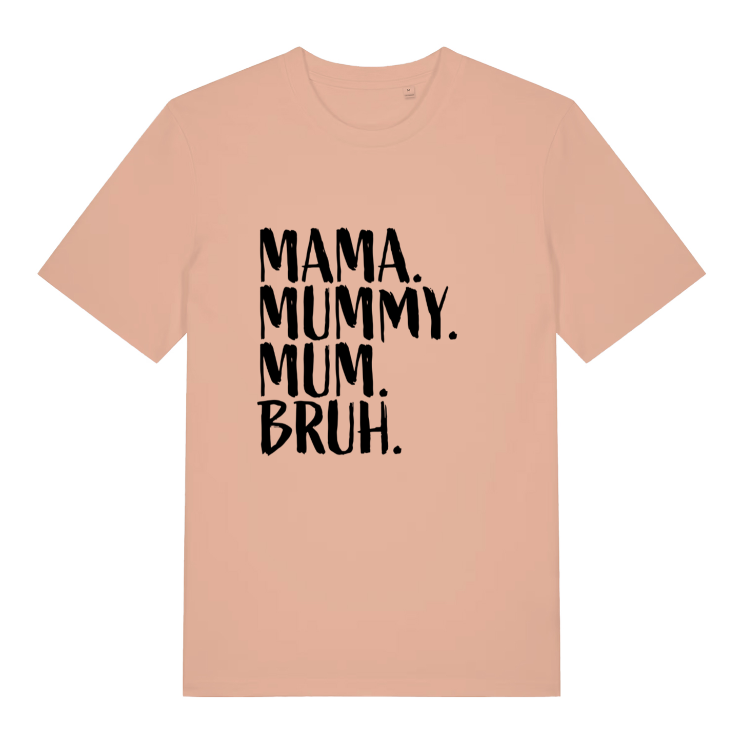 Peach Mama Mummy Mum Bruh funny slogan t-shirt showing bold “MAMA. MUMMY. MUM. BRUH.” slogan  