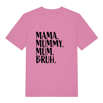 Pink Mama Mummy Mum Bruh funny slogan t-shirt with black “MAMA. MUMMY. MUM. BRUH.” text  
