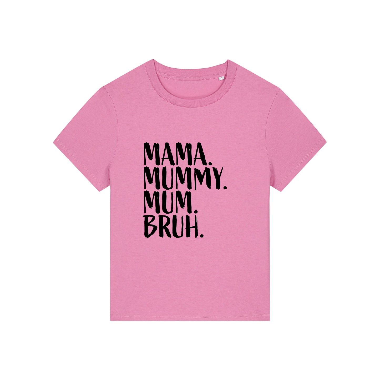 pink t-shirt with the slogan 'mama, mummy, mum, bruh'