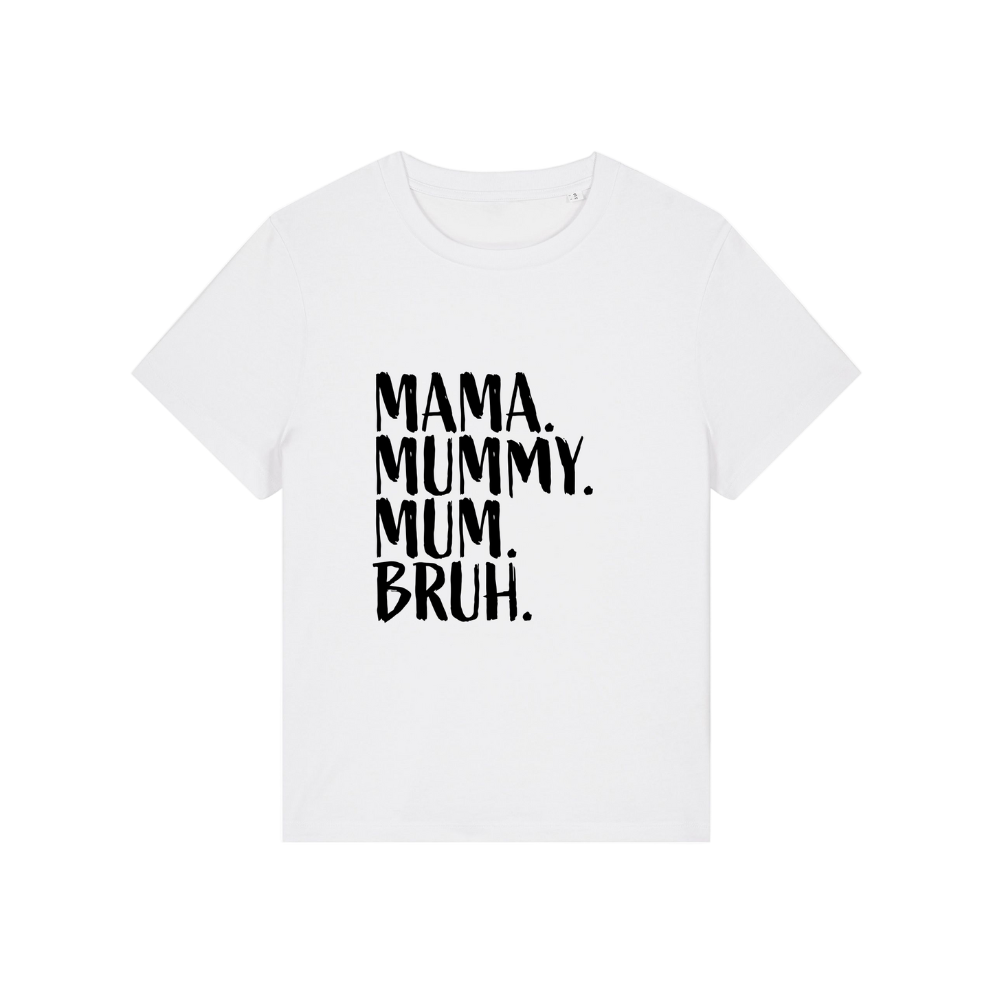 white t-shirt with the slogan 'mama, mummy, mum, bruh'