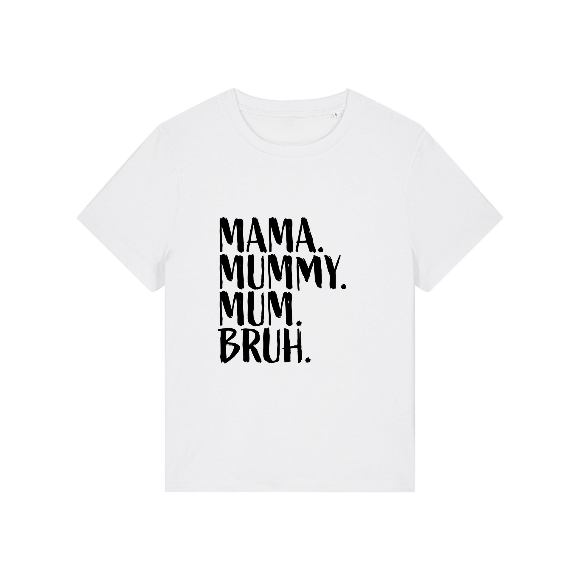 white t-shirt with the slogan 'mama, mummy, mum, bruh'