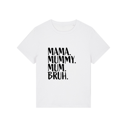 white t-shirt with the slogan 'mama, mummy, mum, bruh'