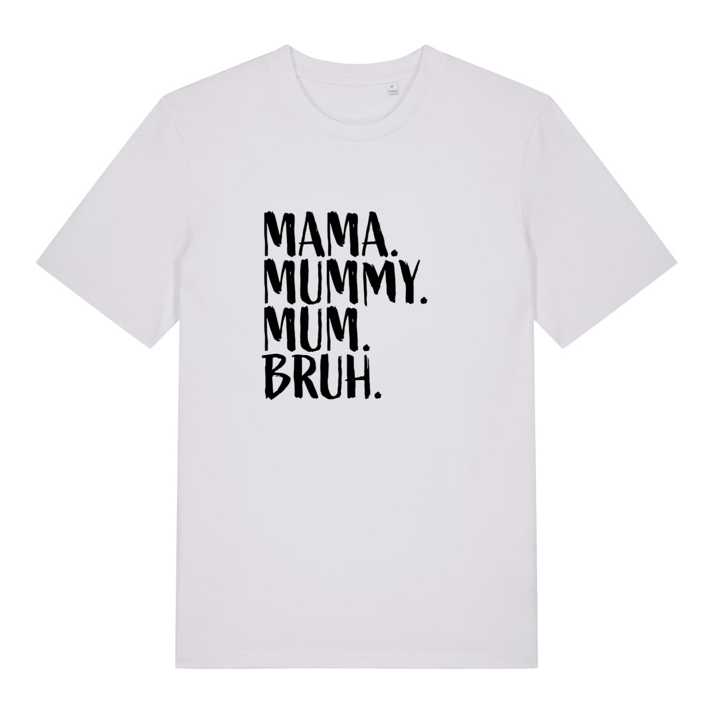 white women's mum t-shirt with the slogan 'mama, mummy, mum, bruh'