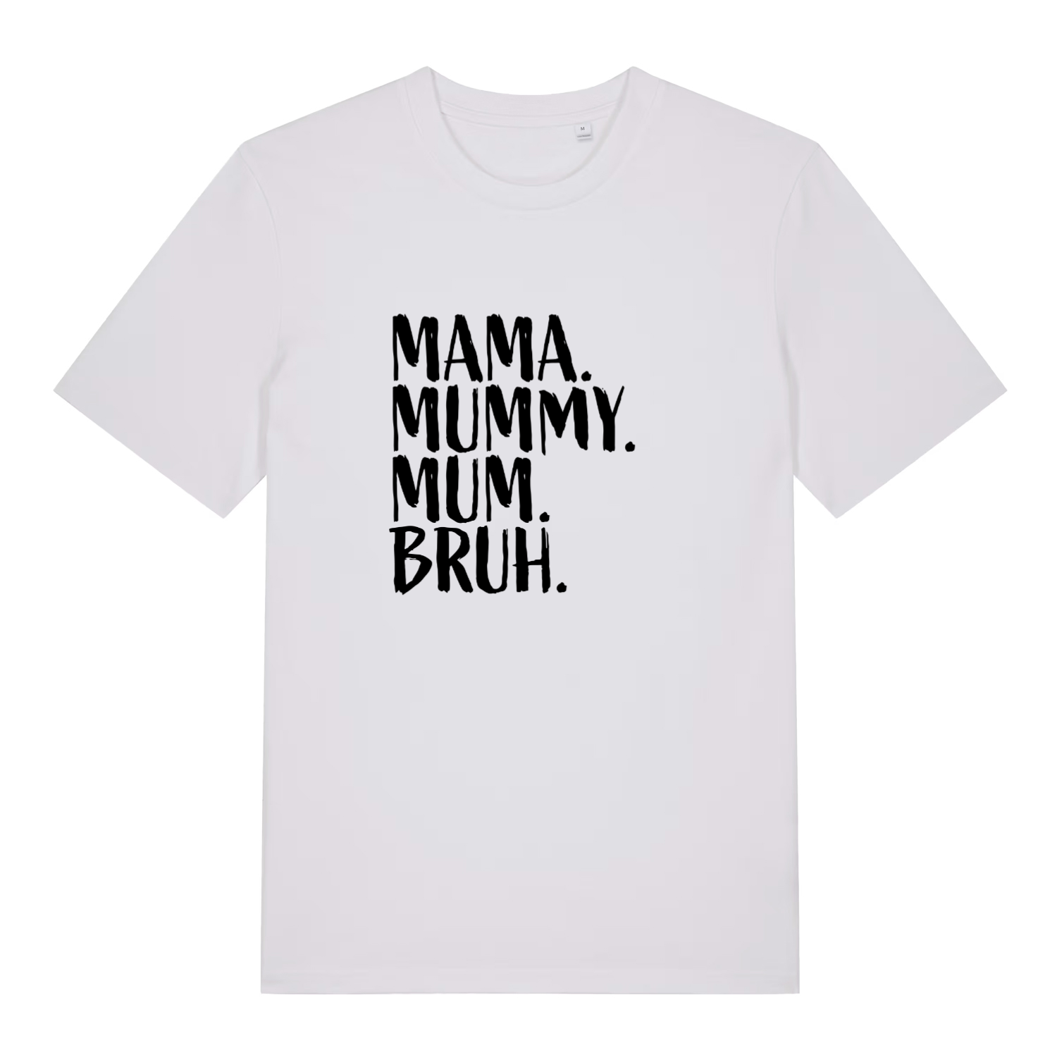 white women's mum t-shirt with the slogan 'mama, mummy, mum, bruh'