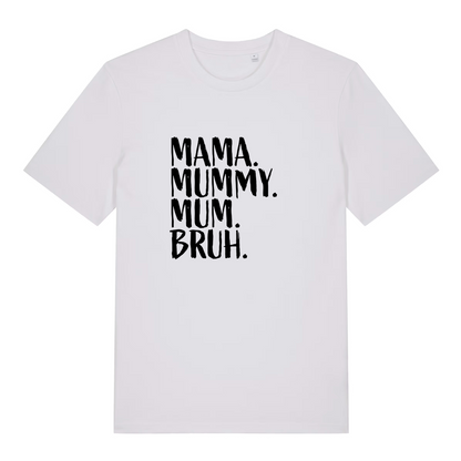 white women's mum t-shirt with the slogan 'mama, mummy, mum, bruh'