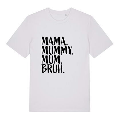 White Mama Mummy Mum Bruh funny slogan t-shirt featuring bold brush-style “MAMA. MUMMY. MUM. BRUH.” lettering  