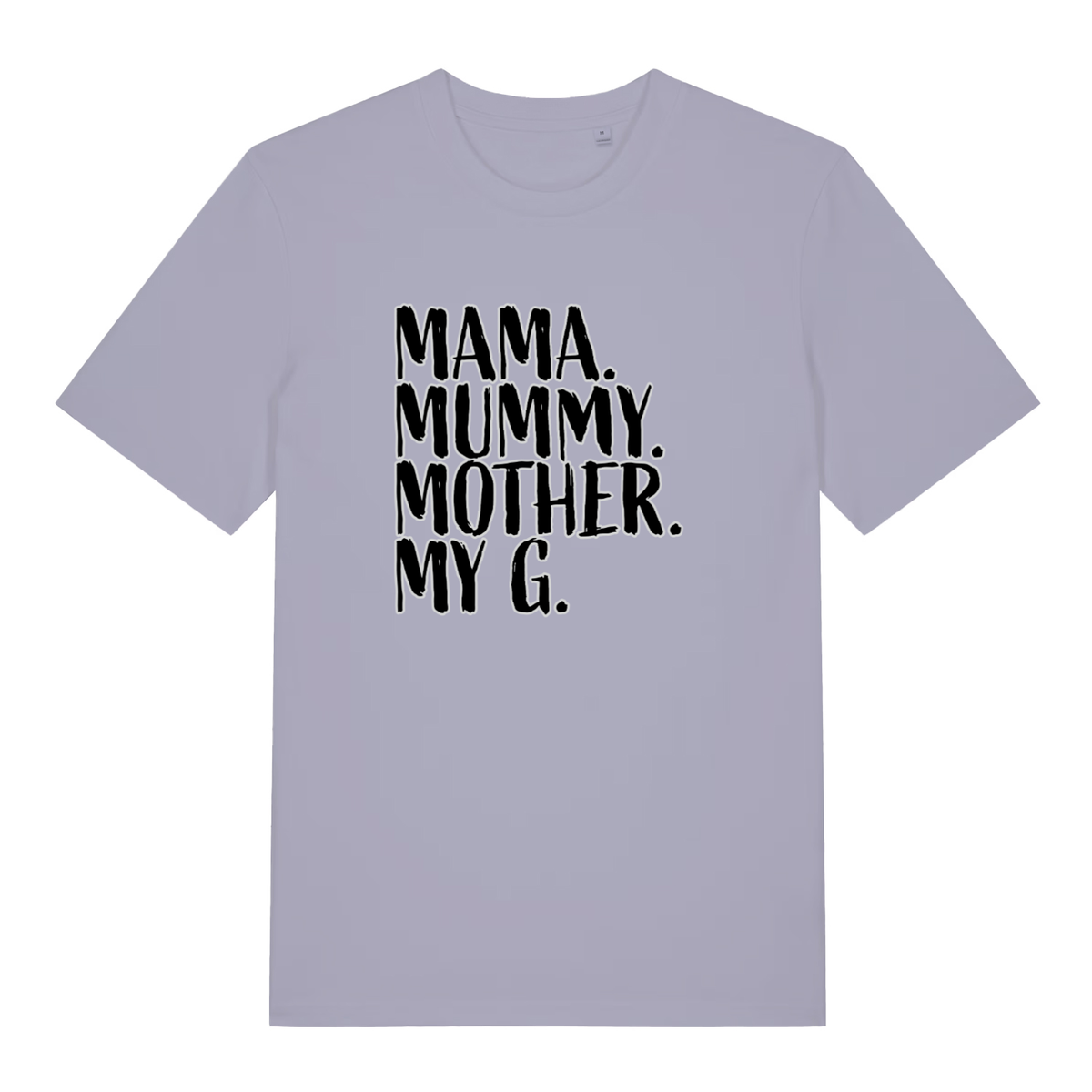 Lavender Mama Mummy Mother My G funny slogan t-shirt with bold black “MAMA. MUMMY. MOTHER. MY G.” text  