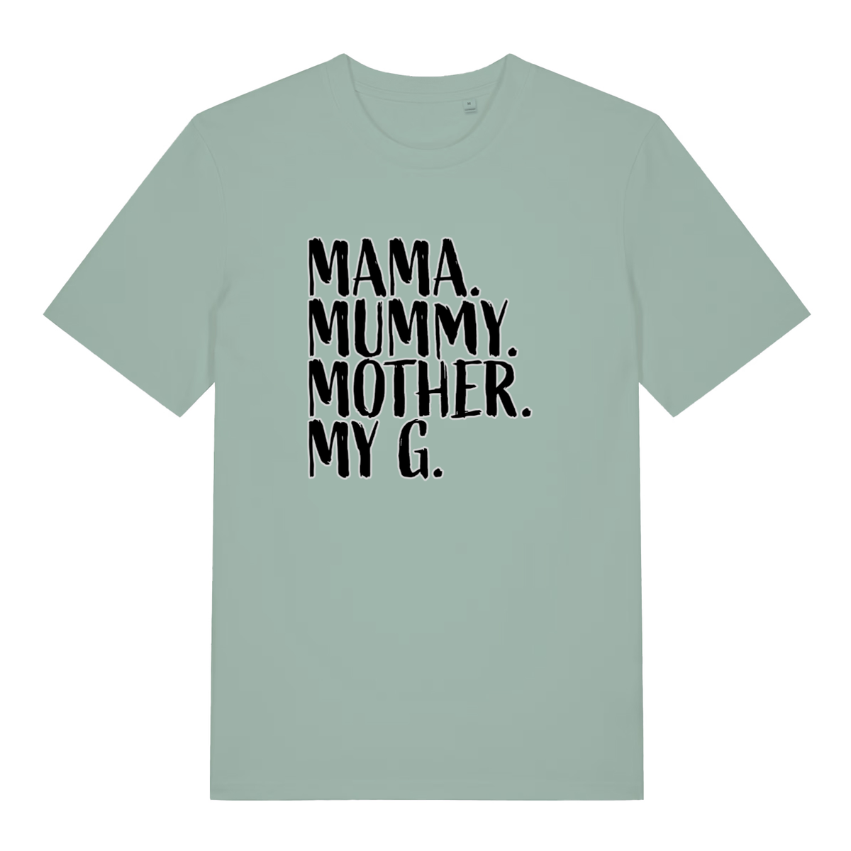 Light green Mama Mummy Mother My G funny slogan t-shirt with sharp “MAMA. MUMMY. MOTHER. MY G.” design  