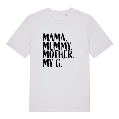 White Mama Mummy Mother My G funny slogan t-shirt featuring bold brush-style “MAMA. MUMMY. MOTHER. MY G.” lettering  