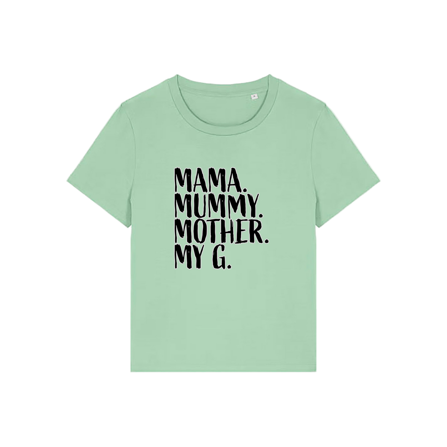green mum t-shirt with the slogan 'mama, mummy, mother, my g'