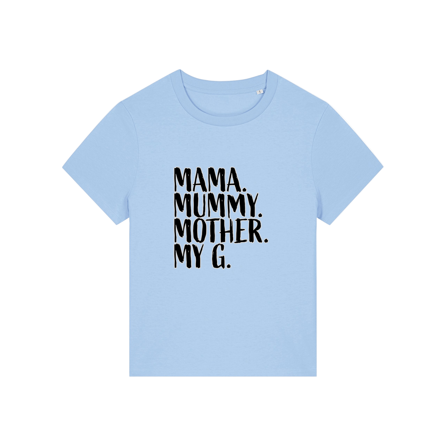 light blue mum t-shirt with the slogan 'mama, mummy, mother, my g'