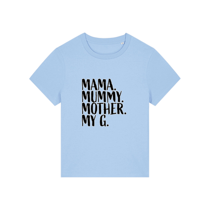 light blue mum t-shirt with the slogan 'mama, mummy, mother, my g'