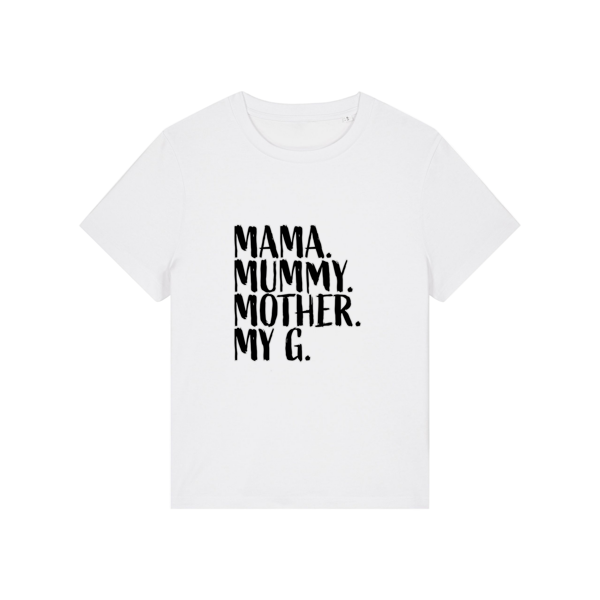white mum t-shirt with the slogan 'mama, mummy, mother, my g'