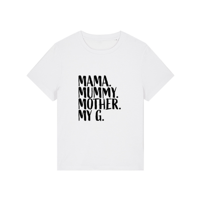 white mum t-shirt with the slogan 'mama, mummy, mother, my g'
